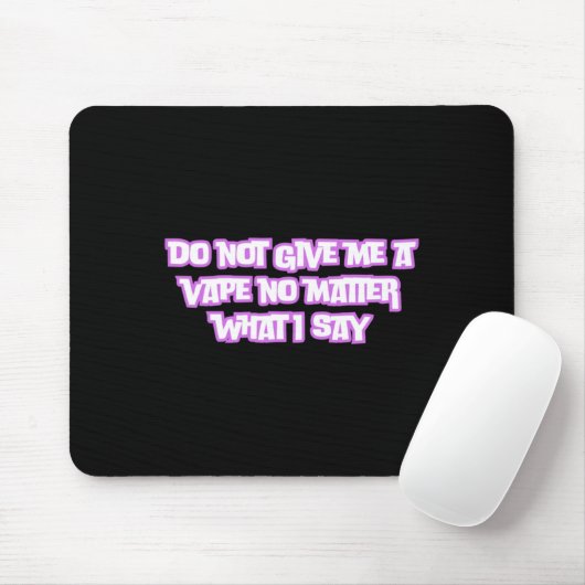 Geben Sie mir nicht ein Vape, was ich sage Mousepad (Mit Mouse)