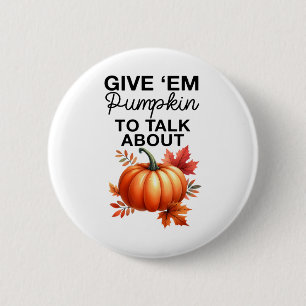 Geben Sie mir Pumpkin, um über den lustigen Pun Th Button