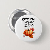 Geben Sie mir Pumpkin, um über den lustigen Pun Th Button (Vorne & Hinten)