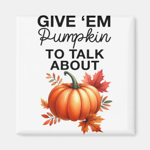 Geben Sie mir Pumpkin, um über den lustigen Pun Th Magnet