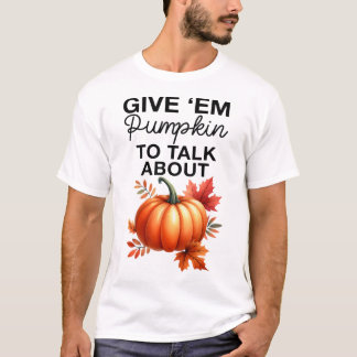 Geben Sie mir Pumpkin, um über den lustigen Pun Th T-Shirt