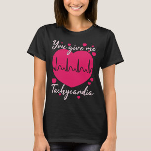 Geben Sie mir Tachykardie Valentinstag ICU Nurge T-Shirt