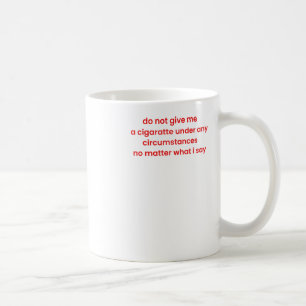 Geben Sie mir unter keinen Umständen eine Zigarett Kaffeetasse