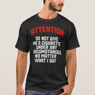 Geben Sie mir unter keinen Umständen eine Zigarett T-Shirt