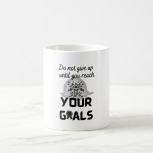 Geben Sie nicht auf, bis Sie Ihre Ziele erreichen  Kaffeetasse