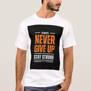 Geben Sie nie auf, bleibe stark zu Shirt-Design T-Shirt