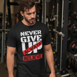 Geben Sie nie auf immer glauben, Gym Motivation Zi T-Shirt