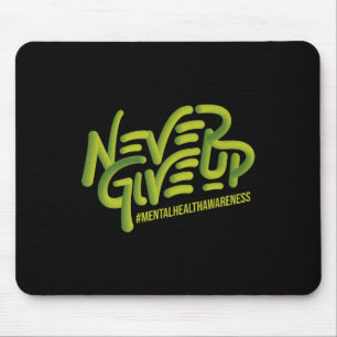 Geben Sie niemals die Prämie für psychische Gesund Mousepad
