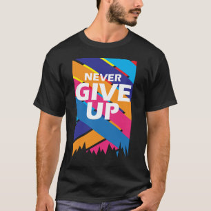 Geben Sie niemals Motivierend T - Shirt auf - Insp