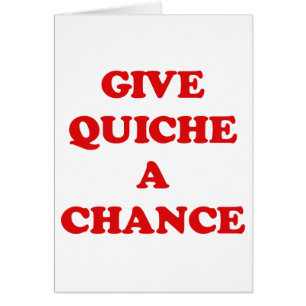 GEBEN SIE QUICHE EINE MÖGLICHKEIT