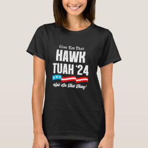 Geben Sie u2018Em, dass Hawk Tuah Spit auf diesem T-Shirt