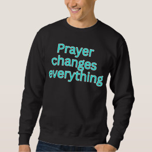 Gebet ändert alles - religiöser Spruch Sweatshirt