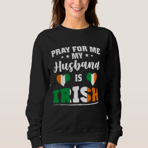 Gebet für mich Mein Ehemann ist irisch - lustige E Sweatshirt