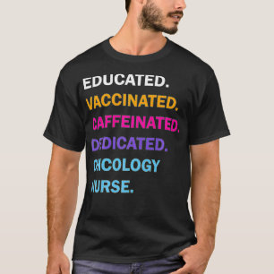 Gebildete geimpfte, koffeinierte, dedizierte Onkol T-Shirt