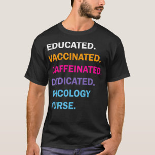 Gebildete geimpfte, koffeinierte, dedizierte Onkol T-Shirt