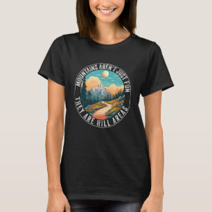 Gebirge sind nicht Einfach lustig, sie sind Hill A T-Shirt