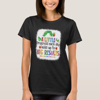 Gebleicht Ein Wenig Fortschritt Jeden Tag Raupe Te T-Shirt