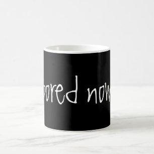 "Gebohrte jetzt" Tasse