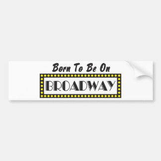 Geboren, auf Broadway zu sein Autoaufkleber