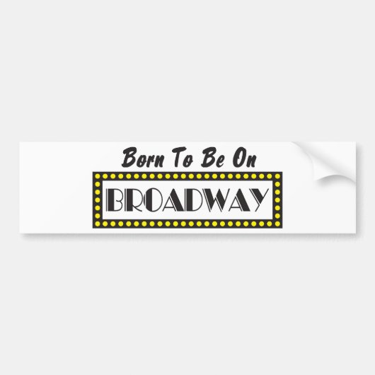 Geboren, auf Broadway zu sein Autoaufkleber (Vorne)