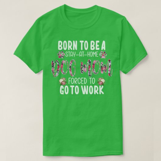 Geboren, auf Zuhause Bleibe zu werden, Dog-Mama ge T-Shirt (Design vorne)