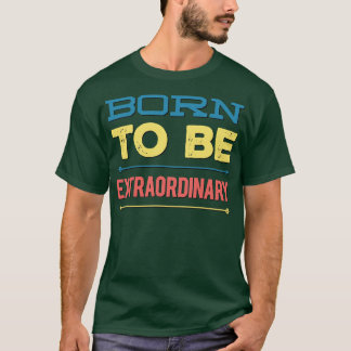 Geboren außergewöhnlich T-Shirt