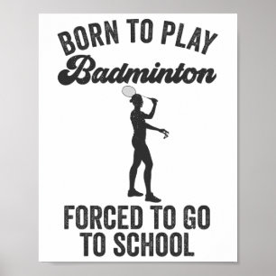 Geboren, Badminton spielen zu müssen, um zur Schul Poster