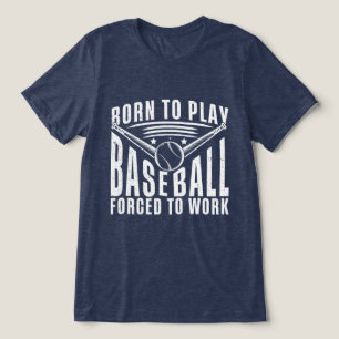 Geboren, Baseball spielen zu müssen, um zu arbeite Tri-Blend Shirt