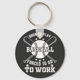 Geboren, Baseball zu spielen, gezwungen, zur Arbei Schlüsselanhänger