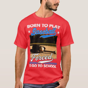 Geboren, Baseball zu spielen, gezwungen, zur Schul T-Shirt