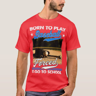 Geboren, Baseball zu spielen, gezwungen, zur Schul T-Shirt