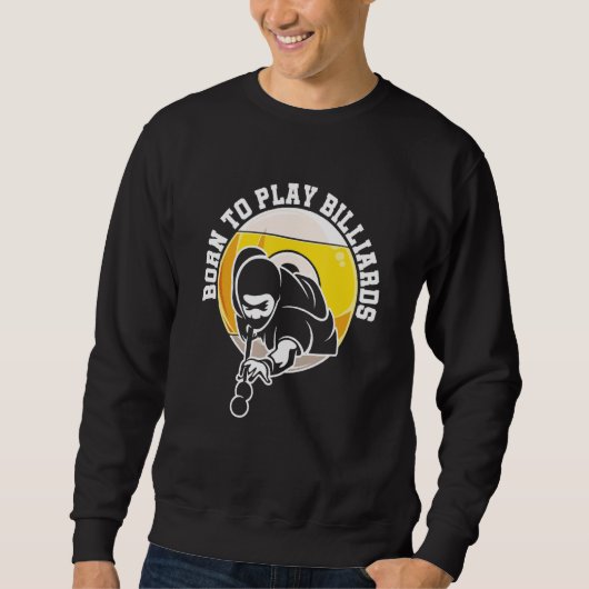 Geboren Billiard Snooker Billiards Player Pop zu s Sweatshirt (Vorderseite)