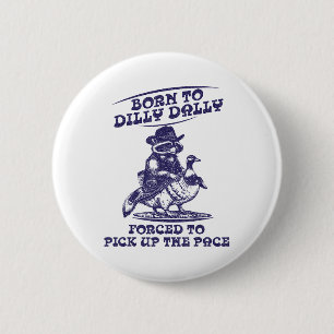 Geboren bis Dilly Dally Goose Raccoon Niedlich Fun Button