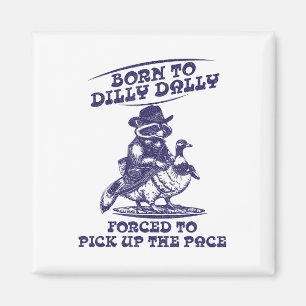 Geboren bis Dilly Dally Goose Raccoon Niedlich Fun Magnet