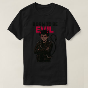 Geboren, böse zu sein T-Shirt