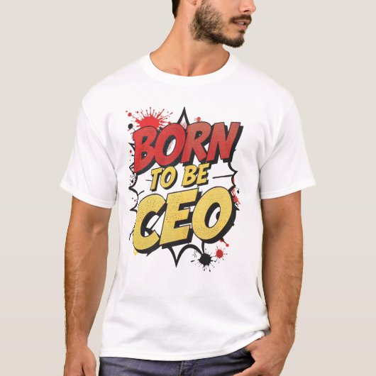 Geboren, CEO zu sein - kühne Motivierend Comic Sty T-Shirt (Vorderseite)
