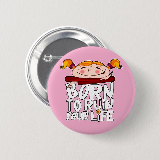 Geboren, dein Leben zu ruinieren Button (Vorne & Hinten)