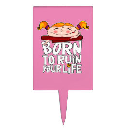 Geboren, dein Leben zu ruinieren Kuchenaufsatz