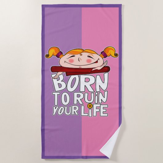 Geboren, dein Leben zu ruinieren Strandtuch (Vorderseite)