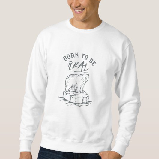 Geboren, echt zu sein sweatshirt (Vorderseite)