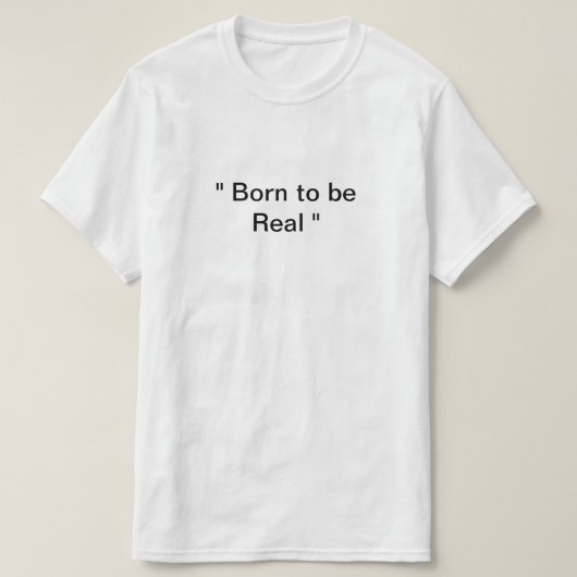 Geboren, echt zu sein T-Shirt (Design vorne)