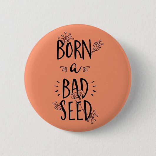 Geboren ein schlechtes Saatgut Button (Vorderseite)