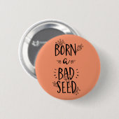 Geboren ein schlechtes Saatgut Button (Vorne & Hinten)
