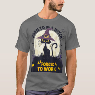 Geboren, eine Hexe zu sein, die gezwungen ist, Nie T-Shirt