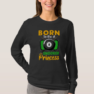Geboren, eine Snooker-Prinzessin für Billard zu se T-Shirt