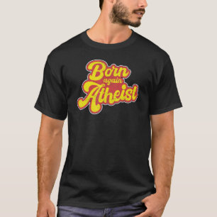 Geboren einmal mehr Atheist U2013 Nicht glauben At T-Shirt