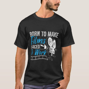 Geboren, Filme zum Arbeiten von Filmen zu zwingen, T-Shirt
