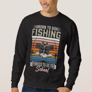 GEBOREN, FISCHEREI ZUR SCHULE ZU GEHEN SWEATSHIRT