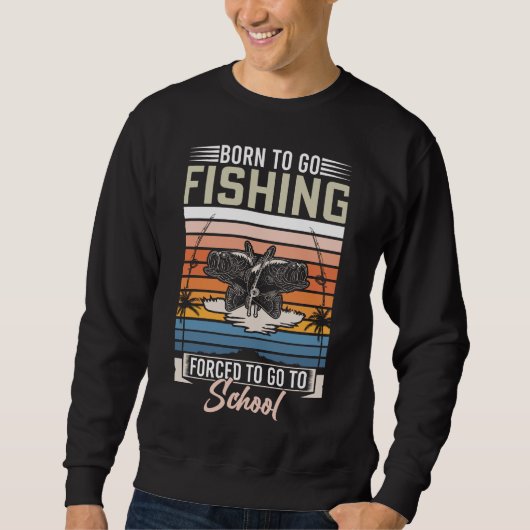 GEBOREN, FISCHEREI ZUR SCHULE ZU GEHEN SWEATSHIRT (Vorderseite)
