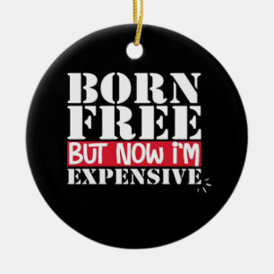 Geboren Free Aber jetzt bin ich teuer, USA Unabhän Keramik Ornament